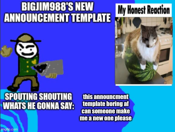 this announcment template boring af
can someone make me a new one please | image tagged in bigjim998s new template | made w/ Imgflip meme maker
