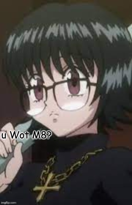 Shizuku U Wot M8? | image tagged in shizuku u wot m8 | made w/ Imgflip meme maker