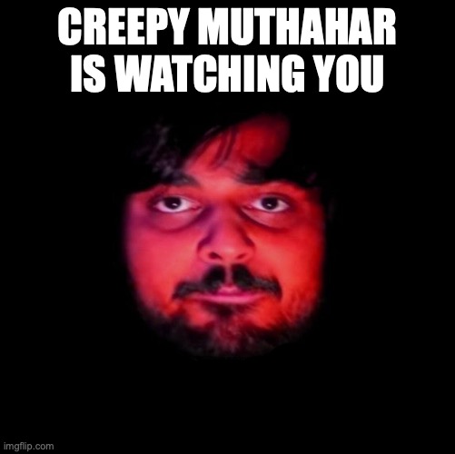 Creepy Mutahar Staring | CREEPY MUTHAHAR IS WATCHING YOU | image tagged in creepy mutahar staring | made w/ Imgflip meme maker