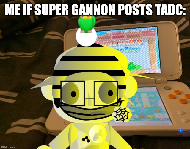 KCK goes crazy over Super Gannon | ME IF SUPER GANNON POSTS TADC: | image tagged in crazy sticker kck | made w/ Imgflip meme maker