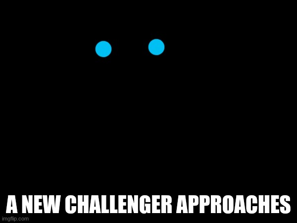 aka and oc | A NEW CHALLENGER APPROACHES | made w/ Imgflip meme maker