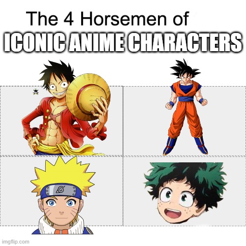 Four horsemen | ICONIC ANIME CHARACTERS | image tagged in four horsemen | made w/ Imgflip meme maker