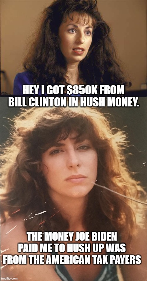 HEY I GOT $850K FROM BILL CLINTON IN HUSH MONEY. THE MONEY JOE BIDEN PAID ME TO HUSH UP WAS FROM THE AMERICAN TAX PAYERS | made w/ Imgflip meme maker