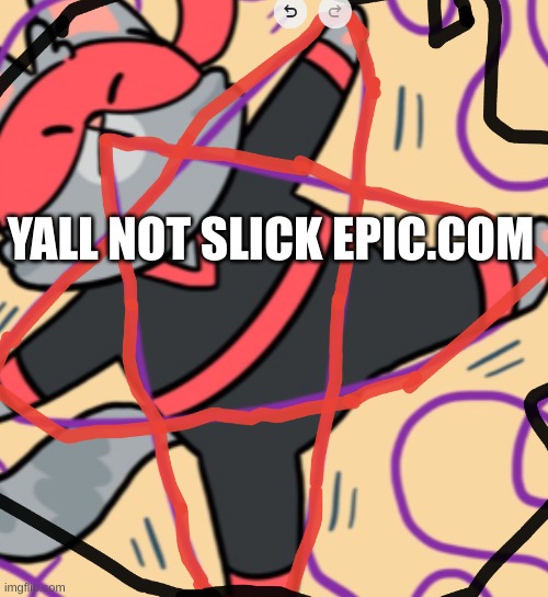 YALL NOT SLICK. | YALL NOT SLICK EPIC.COM | image tagged in you not slick | made w/ Imgflip meme maker
