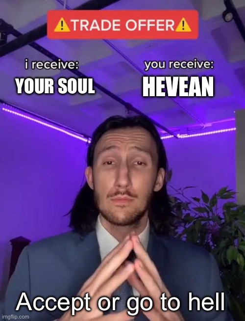 Hey you | YOUR SOUL; HEVEAN; Accept or go to hell | image tagged in trade offer | made w/ Imgflip meme maker