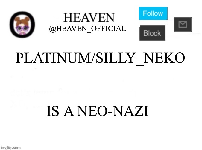 Disappointing | PLATINUM/SILLY_NEKO; IS A NEO-NAZI | image tagged in heaven s template | made w/ Imgflip meme maker