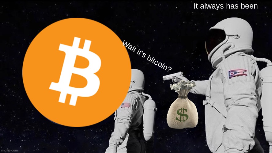 Always Has Been | It always has been; Wait it's bitcoin? | image tagged in memes,always has been | made w/ Imgflip meme maker