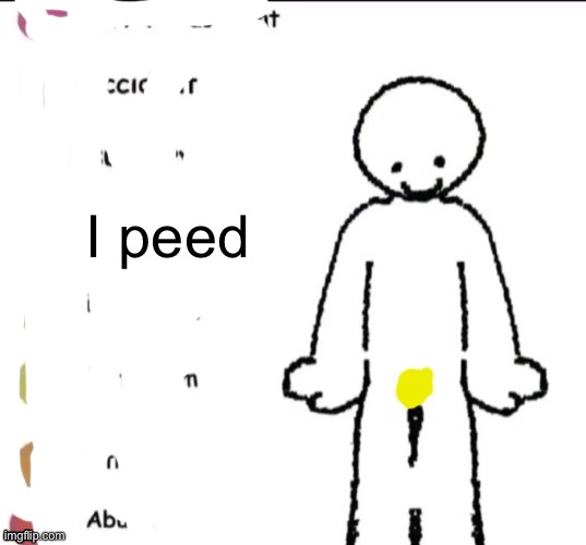 . | I peed | made w/ Imgflip meme maker