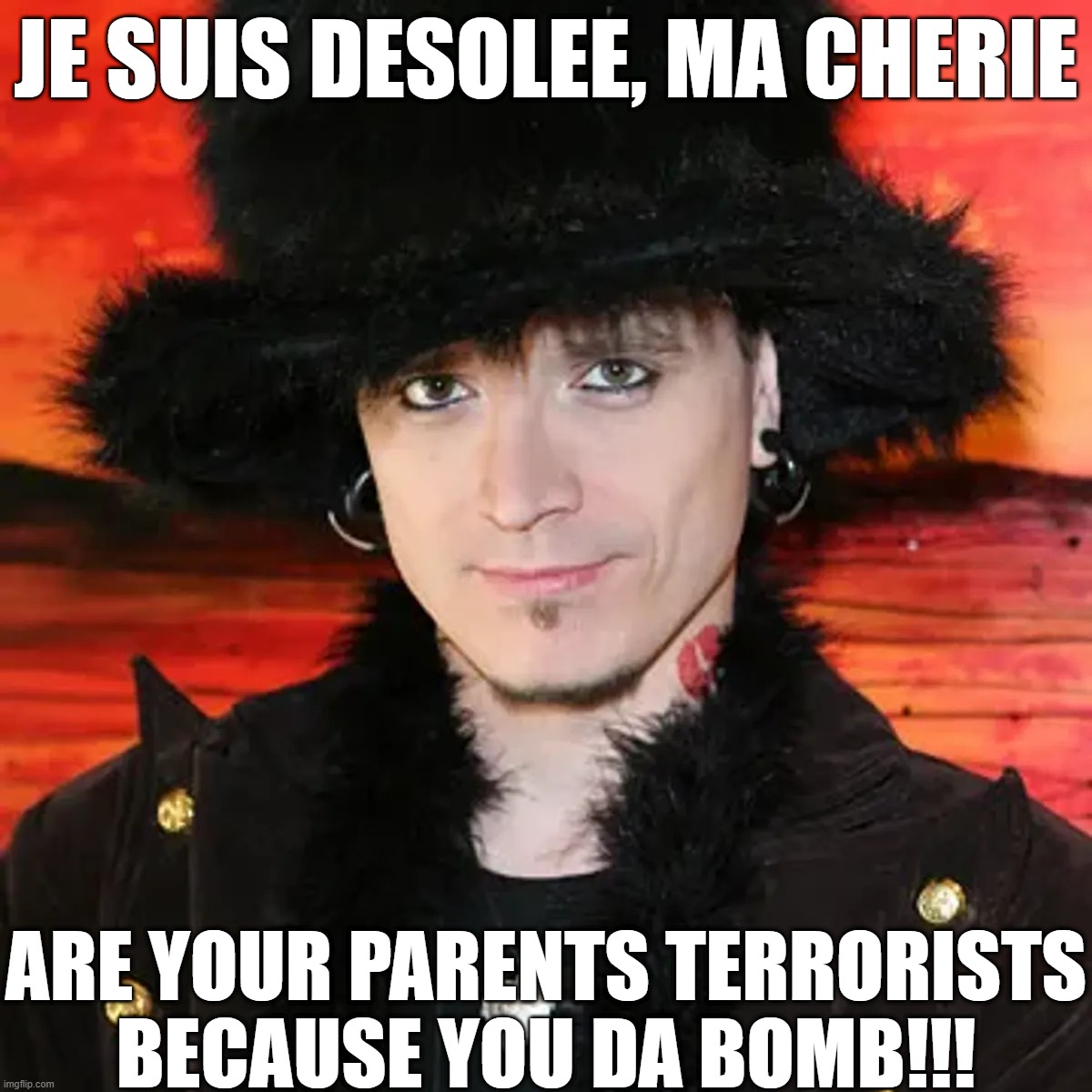 Terrorists Pregnant with The Bomb | JE SUIS DESOLEE, MA CHERIE; ARE YOUR PARENTS TERRORISTS BECAUSE YOU DA BOMB!!! | image tagged in da bomb,boom,parents | made w/ Imgflip meme maker