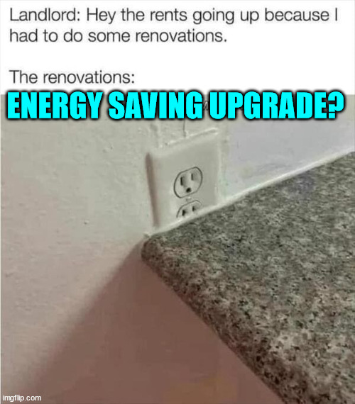 Renovations | ENERGY SAVING UPGRADE? | image tagged in you had one job | made w/ Imgflip meme maker