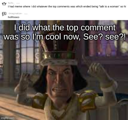 I did what the top comment was so I'm cool now, See? see?! | image tagged in see see | made w/ Imgflip meme maker