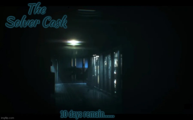 TSC Chapter 1 -- Coundown: 10 days.... | The Solver Cask; 10 days remain...... | image tagged in tsc chapter 1,countdown | made w/ Imgflip meme maker