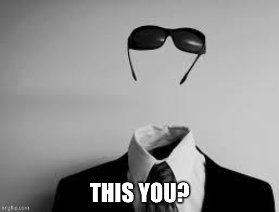 The Invisible Man | THIS YOU? | image tagged in the invisible man | made w/ Imgflip meme maker