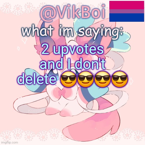 Vik's Sylveon Temp | 2 upvotes and I don't delete 😎😎😎😎 | image tagged in vik's sylveon temp | made w/ Imgflip meme maker