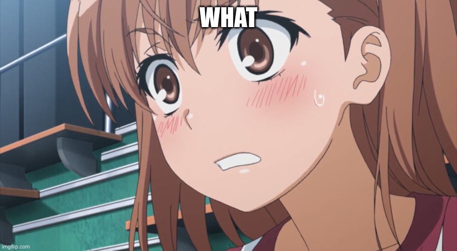 Embarrassed Mikoto Template 1 | WHAT | image tagged in embarrassed mikoto template 1 | made w/ Imgflip meme maker