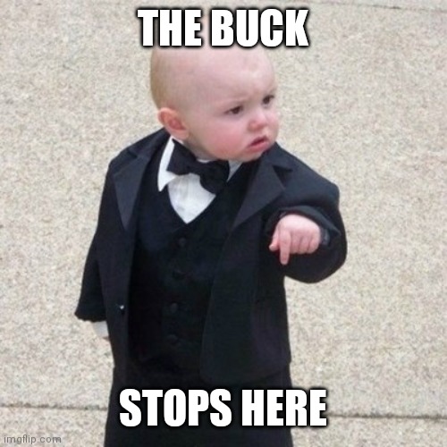 Buck stops | THE BUCK; STOPS HERE | image tagged in my grandma said she didn't vote for biden,funny memes | made w/ Imgflip meme maker