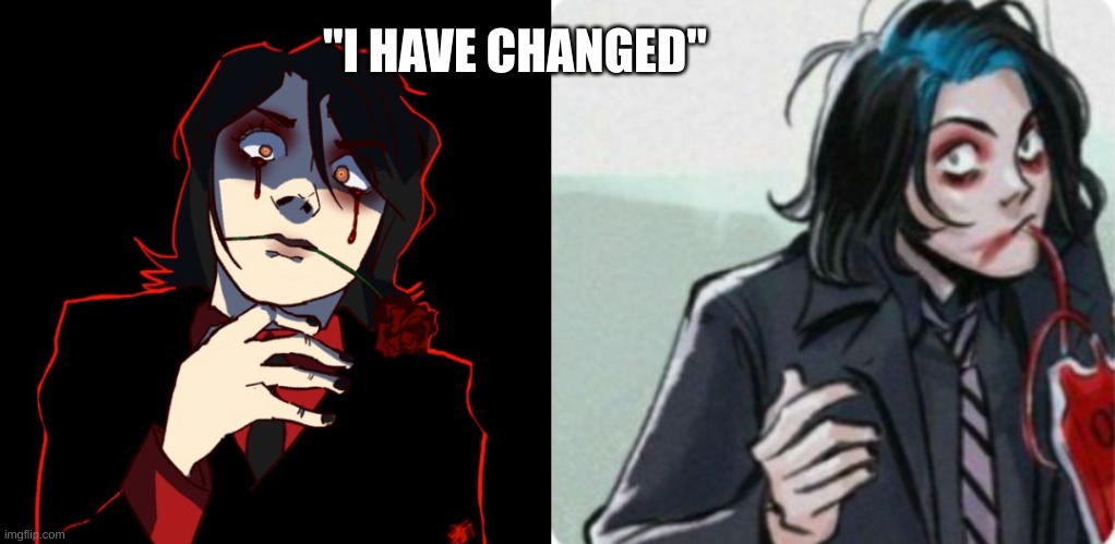 "I HAVE CHANGED" | made w/ Imgflip meme maker