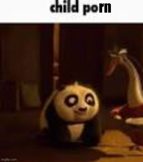 child po | rn | image tagged in child po | made w/ Imgflip meme maker