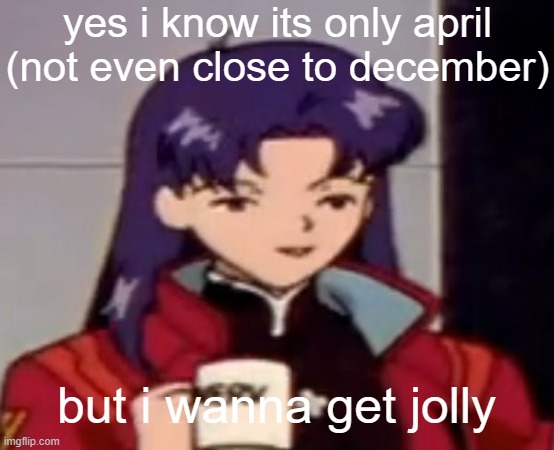 Caffeine | yes i know its only april (not even close to december); but i wanna get jolly | image tagged in caffeine | made w/ Imgflip meme maker