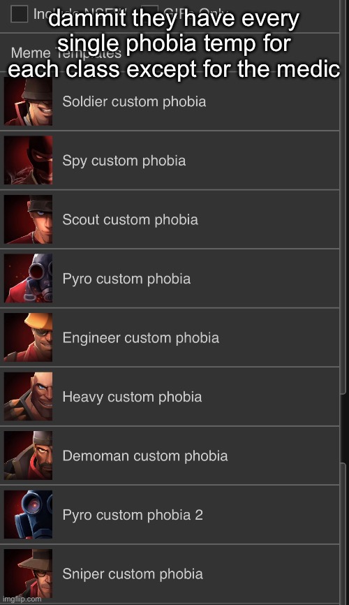 i saw it before but I don't know why it isn't a temp yet if someone would find it it would be nice | dammit they have every single phobia temp for each class except for the medic | made w/ Imgflip meme maker