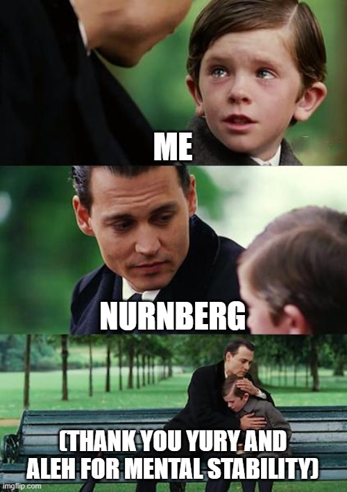 nurnberg...life... | ME; NURNBERG; (THANK YOU YURY AND ALEH FOR MENTAL STABILITY) | image tagged in memes,finding neverland | made w/ Imgflip meme maker