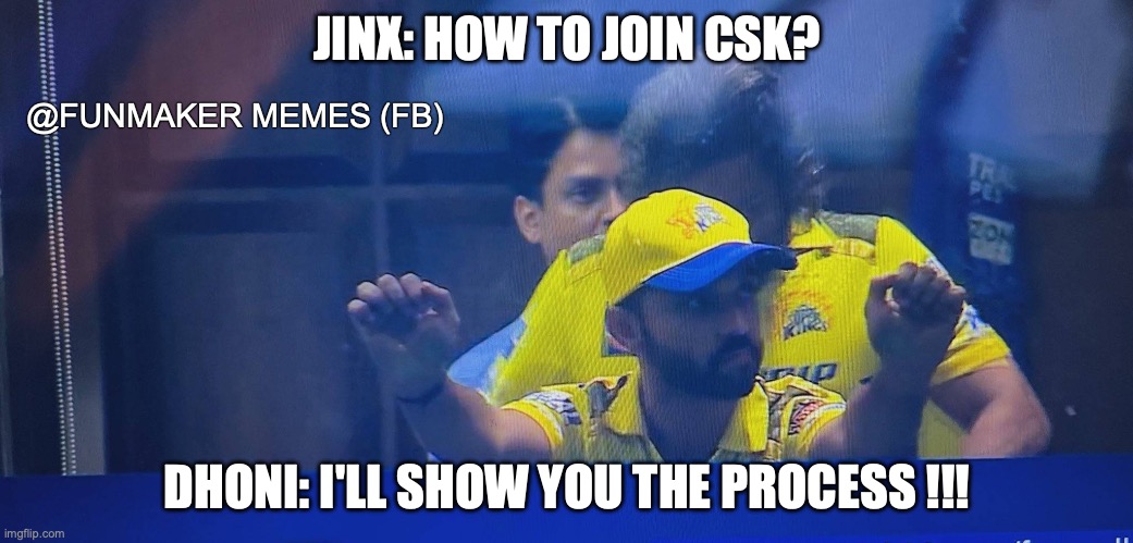 Cricket Memes | JINX: HOW TO JOIN CSK? @FUNMAKER MEMES (FB); DHONI: I'LL SHOW YOU THE PROCESS !!! | image tagged in memes,cricket,trending,viral meme | made w/ Imgflip meme maker