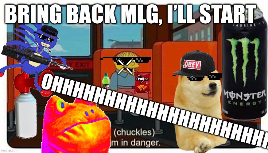 Bring back MLG | BRING BACK MLG, I’LL START; OHHHHHHHHHHHHHHHHHHHHH | image tagged in mlg | made w/ Imgflip meme maker