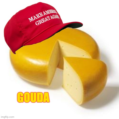 Have a Gouda birthday | GOUDA | image tagged in have a gouda birthday | made w/ Imgflip meme maker