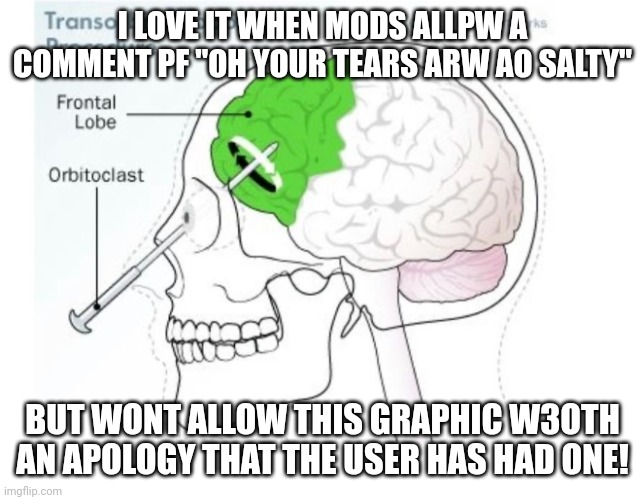 Its a medical procedure....its not like i am calling names or saying theu cut theor docks off!! | I LOVE IT WHEN MODS ALLPW A COMMENT PF "OH YOUR TEARS ARW AO SALTY"; BUT WONT ALLOW THIS GRAPHIC W3OTH AN APOLOGY THAT THE USER HAS HAD ONE! | made w/ Imgflip meme maker