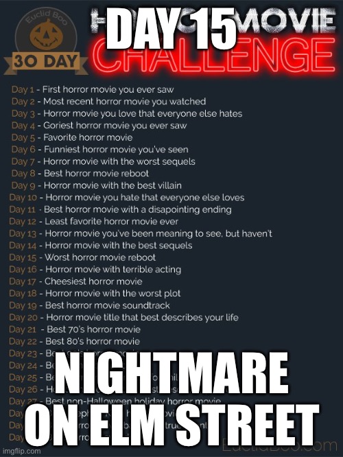 30 day horror movie challenge | DAY 15; NIGHTMARE ON ELM STREET | image tagged in 30 day horror movie challenge | made w/ Imgflip meme maker