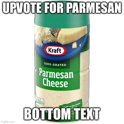 P a r m e s a n | UPVOTE FOR PARMESAN; BOTTOM TEXT | image tagged in parmesan | made w/ Imgflip meme maker