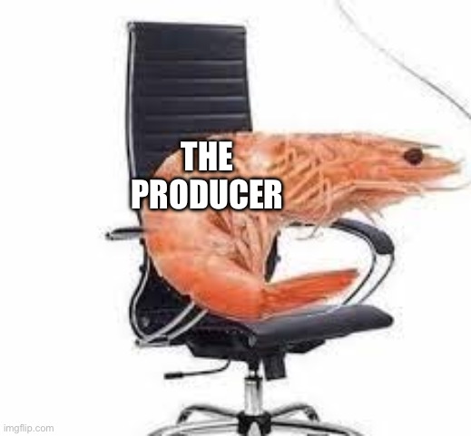 chair shrimp | THE PRODUCER | image tagged in chair shrimp | made w/ Imgflip meme maker