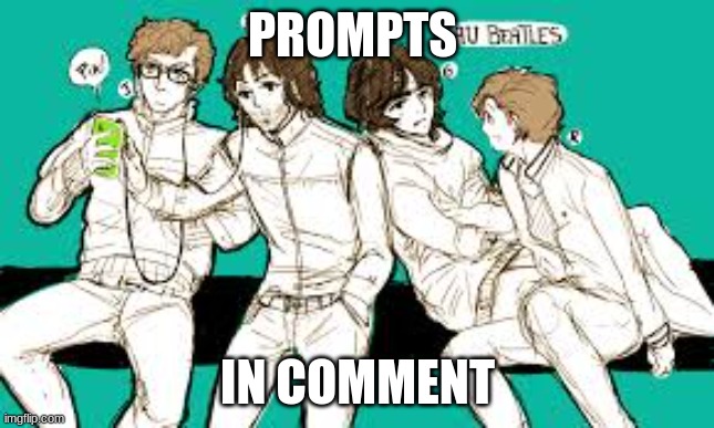 Yep another Modern day Beatles (I have a problem with the Beatles I know)(Art is not mine btw) | PROMPTS; IN COMMENT | image tagged in beatle,roleplaying | made w/ Imgflip meme maker