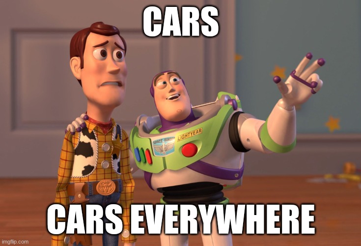X, X Everywhere | CARS; CARS EVERYWHERE | image tagged in memes,x x everywhere | made w/ Imgflip meme maker