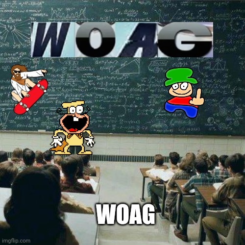 Woag school | WOAG | image tagged in school,woag | made w/ Imgflip meme maker