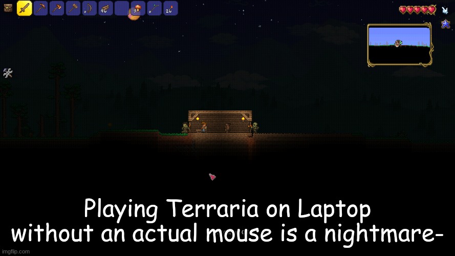 But at least I made a house LOL There's that at least. | Playing Terraria on Laptop without an actual mouse is a nightmare- | image tagged in terraria,gaming,video games,laptop,screenshot | made w/ Imgflip meme maker