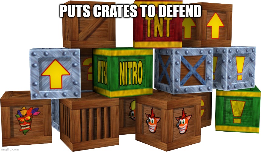 PUTS CRATES TO DEFEND | made w/ Imgflip meme maker