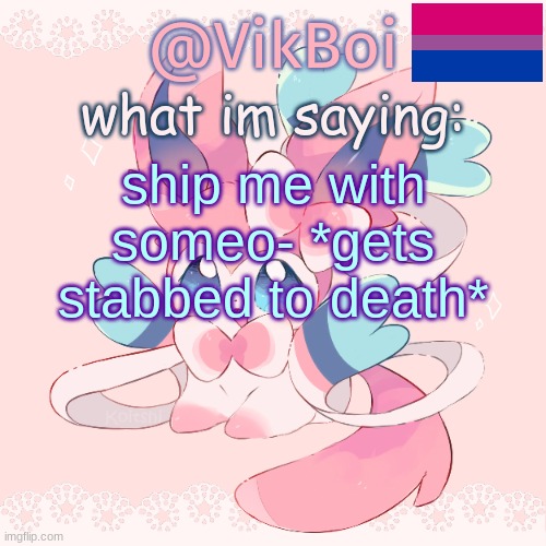 ship | ship me with someo- *gets stabbed to death* | image tagged in vik's sylveon temp | made w/ Imgflip meme maker