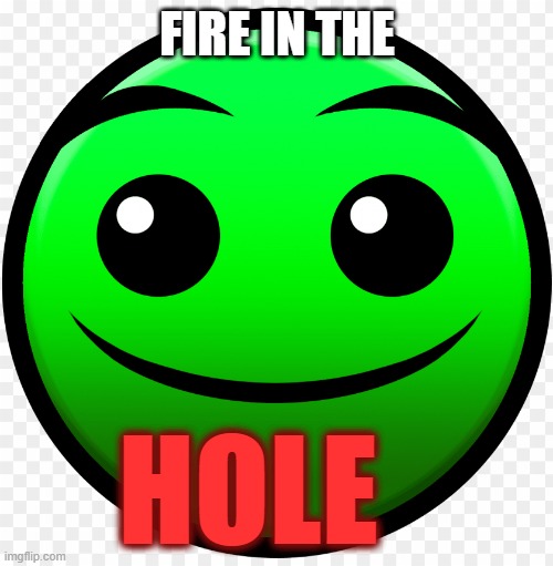 FIRE IN THE HOLE | image tagged in fire in the hole | made w/ Imgflip meme maker