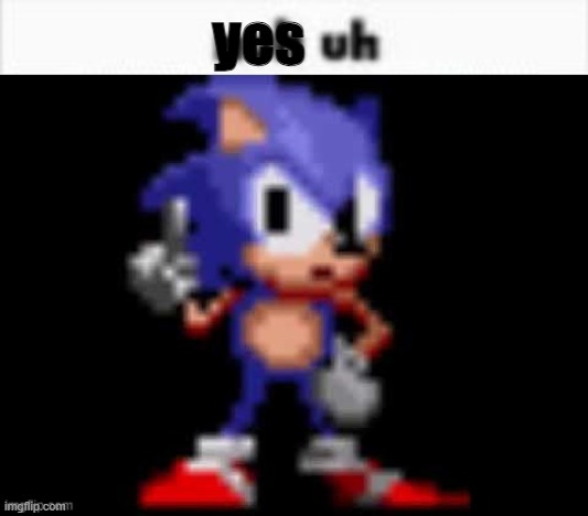 yes | image tagged in cd sonic nuh uh | made w/ Imgflip meme maker