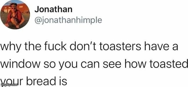 Bro has never heard of a toaster oven | made w/ Imgflip meme maker