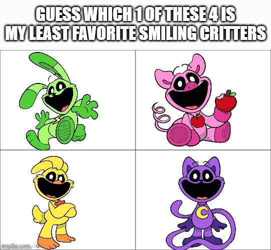 for me, the answer is clear | GUESS WHICH 1 OF THESE 4 IS MY LEAST FAVORITE SMILING CRITTERS | image tagged in 4 panel comic | made w/ Imgflip meme maker