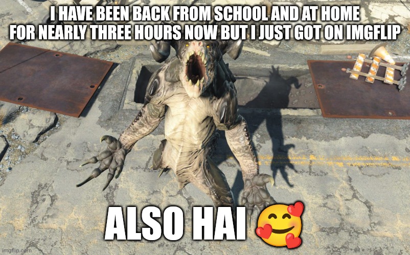 M | I HAVE BEEN BACK FROM SCHOOL AND AT HOME FOR NEARLY THREE HOURS NOW BUT I JUST GOT ON IMGFLIP; ALSO HAI 🥰 | image tagged in m | made w/ Imgflip meme maker