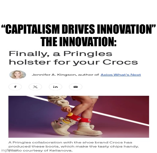 “CAPITALISM DRIVES INNOVATION”
THE INNOVATION: | image tagged in memes,leftists,political meme,shitpost,because capitalism,humor | made w/ Imgflip meme maker