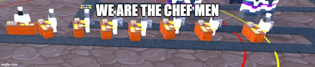 We are the chefs | WE ARE THE CHEF MEN | image tagged in chef,toilet tower defence,funny | made w/ Imgflip meme maker