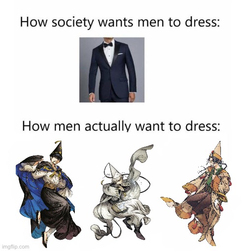 how society wants men to dress | image tagged in how society wants men to dress,memes,witch hat atelier,anime meme,animeme,shitpost | made w/ Imgflip meme maker