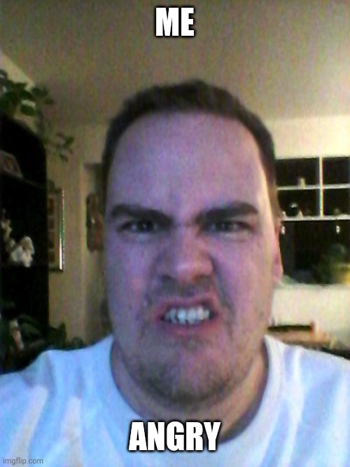 Grrr | ME ANGRY | image tagged in grrr | made w/ Imgflip meme maker