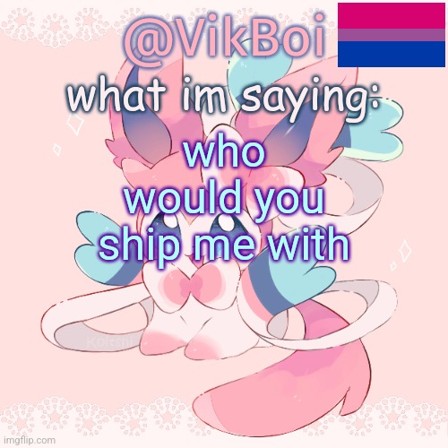 Vik's Sylveon Temp | who would you ship me with | image tagged in vik's sylveon temp | made w/ Imgflip meme maker