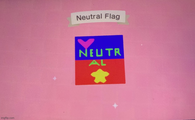 Team Neutral’s flag! (I may edit this) | made w/ Imgflip meme maker