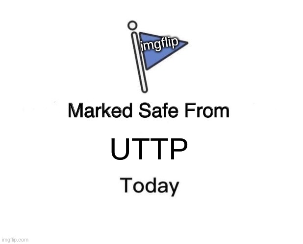 Repost this to everyone | imgflip; UTTP | image tagged in memes,marked safe from,uttp,funny,msmg,trolls | made w/ Imgflip meme maker